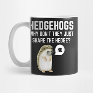 Hedgehogs Why Don't They Just Share The Hedge Funny Pun Mug